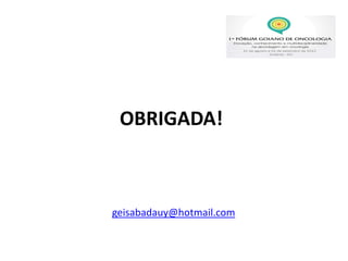 OBRIGADA!
geisabadauy@hotmail.com
 