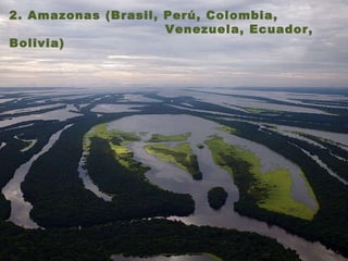 2. Amazonas (Brasil, Perú, Colombia,  Venezuela, Ecuador, Bolivia)  