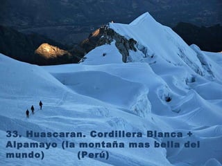 33. Huascaran. Cordillera Blanca + Alpamayo (la montaña mas bella del mundo)  (Perú)  