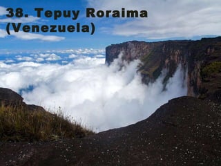 38. Tepuy Roraima (Venezuela)  