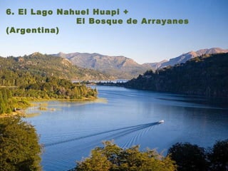 6. El Lago Nahuel Huapi +  El Bosque de Arrayanes (Argentina)   