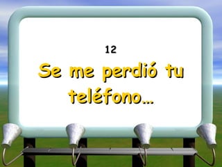 12 Se me perdió tu teléfono … 