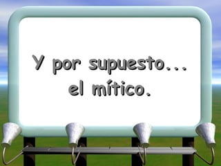 Y por supuesto... el mítico. 