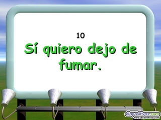 10 Sí quiero dejo de fumar. 