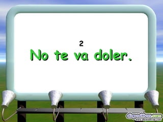 2 No te va doler. 