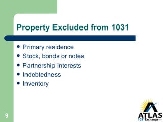 Property Excluded from 1031  Primary residence Stock, bonds or notes Partnership Interests Indebtedness Inventory 
