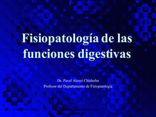 Fisiopatología de las funciones digestivas ,[object Object],[object Object],Depto. Fisiopatología Fisiopatología de las funciones digestivas 
