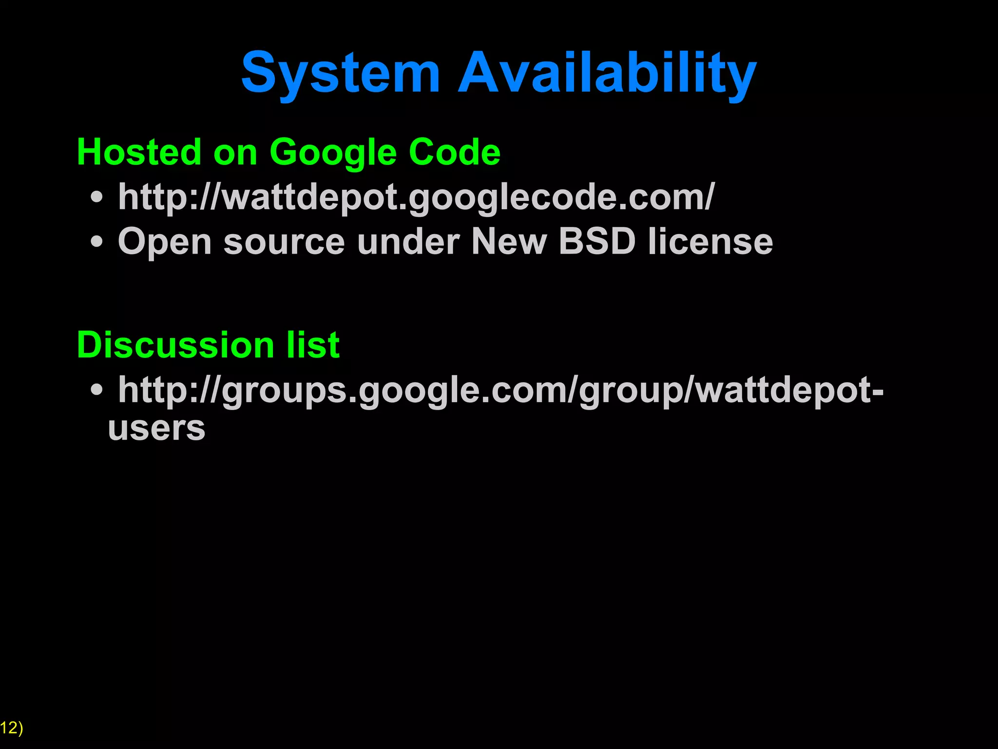 System Availability Hosted on Google Code http://wattdepot.googlecode.com/ Open source under New BSD license Discussion list http://groups.google.com/group/wattdepot-users 