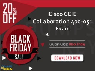 Cisco CCIE
Collaboration 400-051
Exam
 
