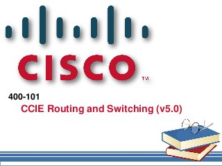 400-101
CCIE Routing and Switching (v5.0)
 