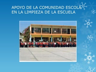 APOYO DE LA COMUNIDAD ESCOLA
EN LA LIMPIEZA DE LA ESCUELA
 