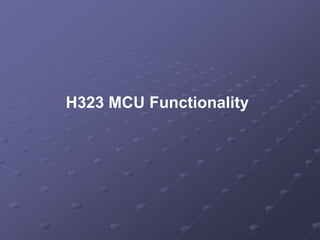 H323 MCU Functionality
 