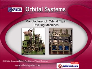Manufacturer of Orbital / Spin
                               Riveting Machines




© Orbital Systems (Bom.) Pvt. Ltd., All Rights Reserved

              www.orbitalsystem.net
 