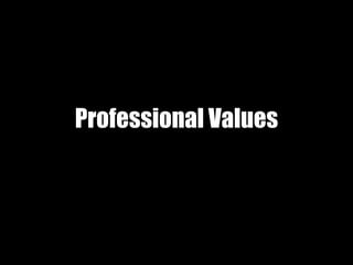 Professional Values
 
