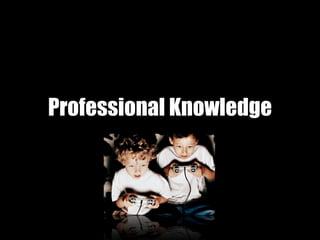 Professional Knowledge
 