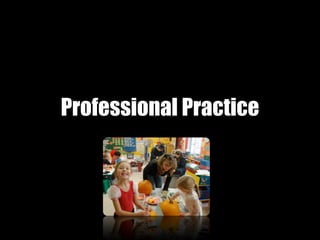 Professional Practice
 