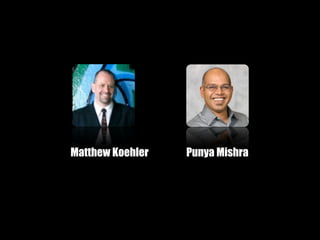Matthew Koehler   Punya Mishra
 