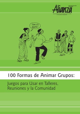 100 Formas de Animar Grupos:
Juegos para Usar en Talleres,
Reuniones y la Comunidad
 