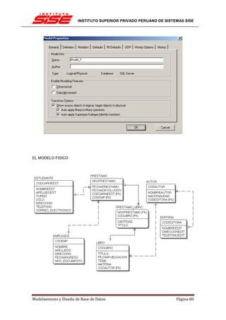 INSTITUTO SUPERIOR PRIVADO PERUANO DE SISTEMAS SISE




EL MODELO FISICO




Modelamiento y Diseño de Base de Datos                            Página 80
 
