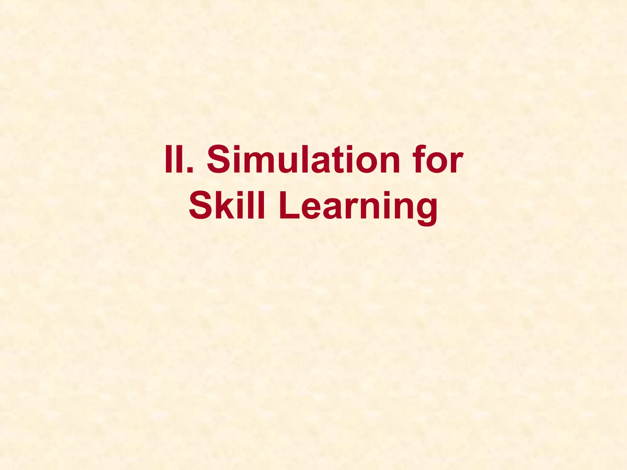 II. Simulation for
Skill Learning
 