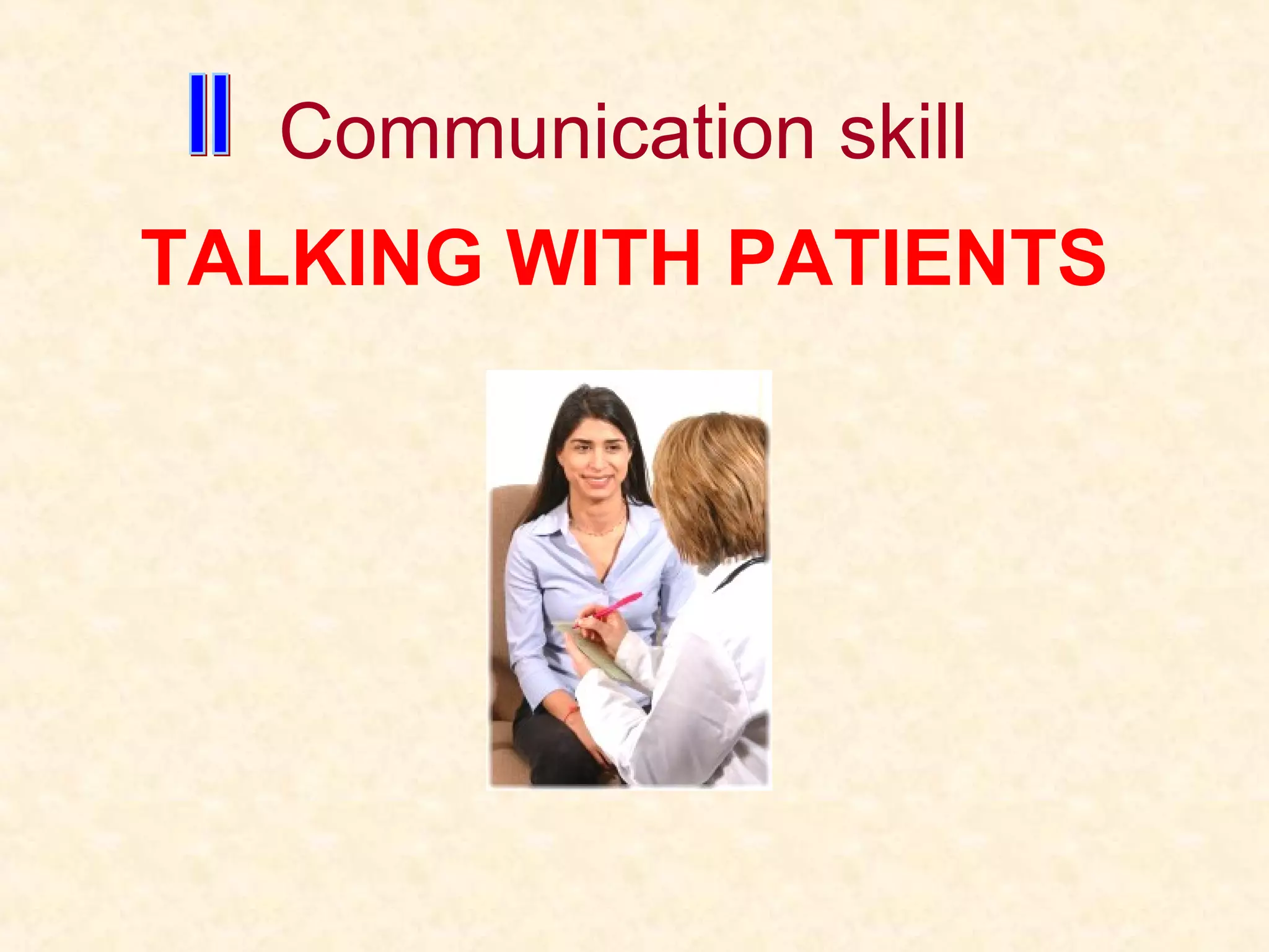 Communication skill
TALKING WITH PATIENTS
 