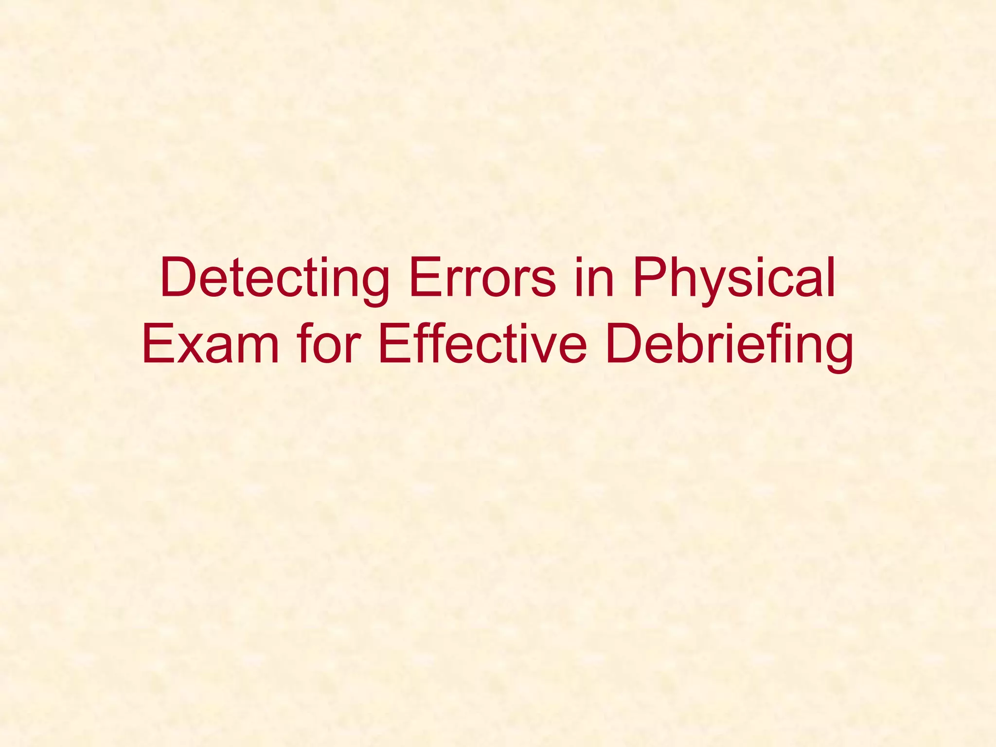 Detecting Errors in Physical
Exam for Effective Debriefing
 
