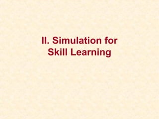 II. Simulation for
Skill Learning
 
