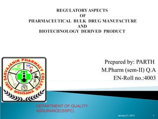Prepared by: PARTH
                        M.Pharm (sem-II) Q.A
                            EN-Roll no.:4003



DEPARTMENT OF QUALITY
ASSURANCE(SSPC)
                              January 25, 2013   1
 