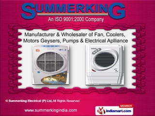 Manufacturer & Wholesaler of Fan, Coolers,
Motors Geysers, Pumps & Electrical Aplliance
 