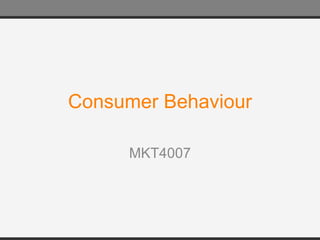 Consumer Behaviour MKT4007 