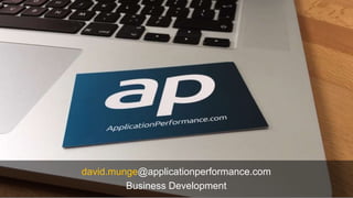 david.munge@applicationperformance.com
Business Development
 