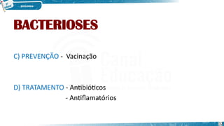 BACTERIOSES
C) PREVENÇÃO - Vacinação
D) TRATAMENTO - Antibióticos
- Antiflamatórios
32
 