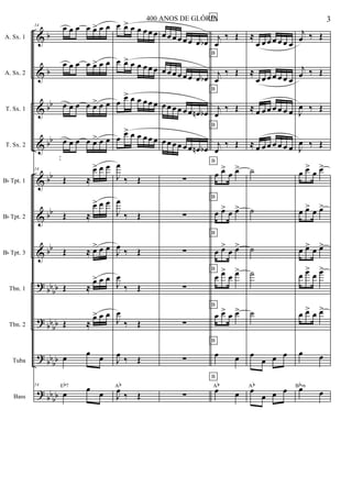 &
&
&
&
&
&
&
?
?
?
?
b
b
bb
bb
bb
bb
bb
bb
bb
bb
bb
bb
bb
bb
bb
A. Sx. 1
A. Sx. 2
T. Sx. 1
T. Sx. 2
Bb Tpt. 1
Bb Tpt. 2
Bb Tpt. 3
Tbn. 1
Tbn. 2
Tuba
Bass
14 œ œ œ œ œ> œ œ
œ œ œ œ œ> œ œ
œ œ œ œ œ> œ œ
œ œ œ œ œ> œ œ
14
Œ ≈
œ> œ œ
Œ ≈
œ> œ œ
Œ ≈ œ> œ œ
Œ ≈
œ> œ œ
Œ ≈
œ> œ œ
œ
œ
œ
14
œ
œ
œ
Eb7
œ œ> œ œ œ œ œ
œ œ> œ œ œ œ œ
œ
œ> œ œ œ œ œ
œ
œ> œ œ œ œ œ
J
œ
‰ Œ
J
œ
‰ Œ
J
œ
‰ Œ
J
œ
‰ Œ
J
œ
‰ Œ
J
œ
‰ Œ
J
œ
‰ Œ
Ab
œ œ œ œ œ œ œ œb
œ œ œ œ œ œ œ œb
œ œ œ œ œ œ œn œb
œ œ œ œ œ œ œn œb
∑
∑
∑
∑
∑
∑
∑
B
B
B
B
B
B
B
B
B
B
B
j
œ
‰ Œ
j
œ
‰ Œ
j
œ
‰ Œ
j
œ
‰ Œ
œ œ>
œ œ>
œ œ> œ œ>
œ œ>
œ œ>
œ œ>
œ œ>
œ œ> œ œ>
œ œ
œ œ
Ab
≈
œ œ œ œ œ œ œ
≈
œ œ œ œ œ œ œ
≈ œ œ œ œ œ œ œ
≈ œ œ œ œ œ œ œ
˙
˙
˙
˙
˙
œ
œ œ œ
œ
œ œ œAb
j
œ ‰ Œ
j
œ ‰ Œ
J
œ ‰ Œ
J
œ ‰ Œ
œ œ>
œ œ>
œ œ> œ œ>
œ œ> œ œ>
œ œ>
œ œ>
œ œ> œ œ>
œ œ
œ œ
Bbm
3400 ANOS DE GLÓRIA
 