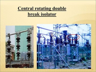 Central rotating double
break isolator
21
 
