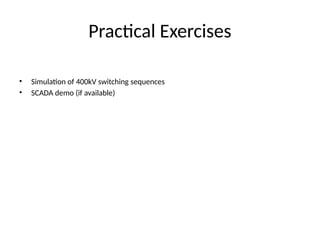 Practical Exercises
• Simulation of 400kV switching sequences
• SCADA demo (if available)
 