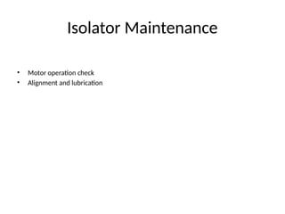 Isolator Maintenance
• Motor operation check
• Alignment and lubrication
 