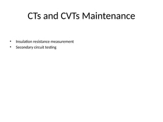CTs and CVTs Maintenance
• Insulation resistance measurement
• Secondary circuit testing
 