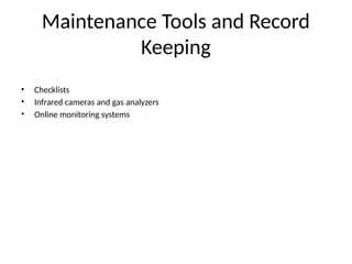 Maintenance Tools and Record
Keeping
• Checklists
• Infrared cameras and gas analyzers
• Online monitoring systems
 