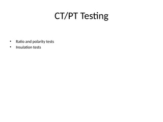 CT/PT Testing
• Ratio and polarity tests
• Insulation tests
 