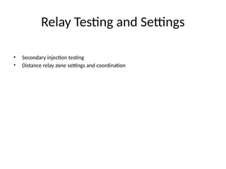 Relay Testing and Settings
• Secondary injection testing
• Distance relay zone settings and coordination
 