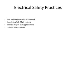 Electrical Safety Practices
• PPE and Safety Gear for 400kV work
• Permit to Work (PTW) systems
• Lockout-Tagout (LOTO) procedures
• Safe earthing practices
 