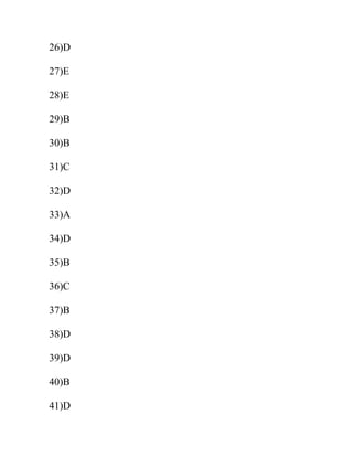 26)D
27)E
28)E
29)B
30)B
31)C
32)D
33)A
34)D
35)B
36)C
37)B
38)D
39)D
40)B
41)D
 