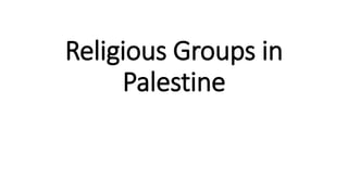 Religious Groups in
Palestine
 