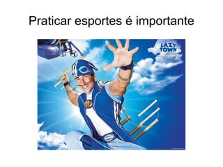 Praticar esportes é importante 