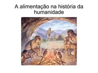 A alimentação na história da humanidade 