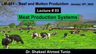Meat Production Systems
Dr. Shakeel Ahmed Tunio
 