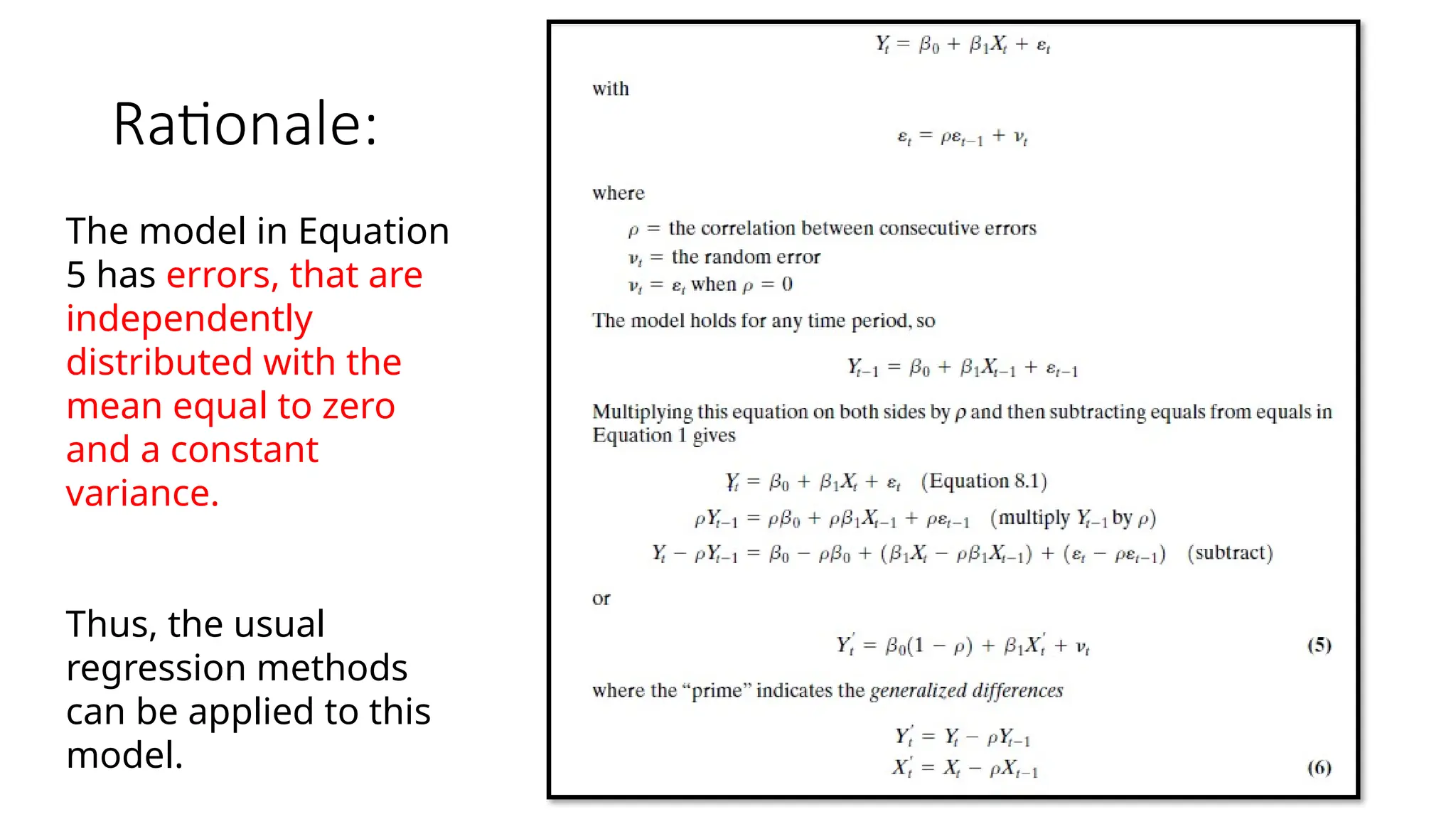 Rationale:
The model in Equation
5 has errors, that are
independently
distributed with the
mean equal to zero
and a constant
variance.
Thus, the usual
regression methods
can be applied to this
model.
 