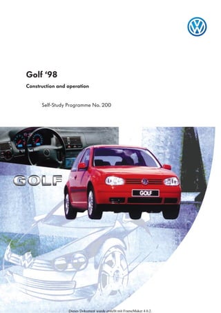 1
Golf ‘98
Construction and operation
Self-Study Programme No. 200
Dieses Dokument wurde erstellt mit FrameMaker 4.0.2.
 