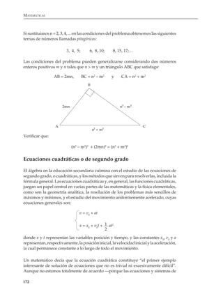 MATEMÁTICAS



              El cálculo de productos notables y la factorización de polinomios no deben tratarse
              en momentos separados, pues es importante que los alumnos comprendan que se
              trata de procesos inversos y utilicen desde el inicio los productos notables para
              factorizar polinomios. Problemas como los que se encuentran en seguida podrán
              ayudar a conseguir este propósito.

              1. Completar de manera que se cumpla la identidad:

                        a) (       + 1)2 = x2 +          +1        f) (3a +        )2 = 9a2 +        +4
                        b) x2 – 4 = (x +         )(x –        )    g) x2 –      + 16 = (x –           )2
                        c) (2c –       )2 =       – 12c +          h) (       + 3)(     – 3) = x2 – 9
                        d) (       +        )2 = x2 + 2xy +        i) a2 – 4 = (       + 2)(a –            )
                                        2                     2           2        2
                        e) (3a +       ) =        +      +b        j) 9x – 25y = (3x +             )(3x –      )

              2. Completar de manera que en cada caso se obtenga un trinomio cuadrado perfecto e
              indicar de qué trinomio se trata (en algunos casos hay más de una forma de completar).

                                        a) a2 + 2ab               e) x2 + y2
                                        b) 4x2 + 4xy              f) 25x2 – 40xy
                                        c) y2 – 6y                g) 9x2 + 16y2
                                        d) 1 + 4x                 h) 9b2 – 18bx

              El profesor deberá decidir el grado de complejidad de los ejercicios que propone a
              sus alumnos y el momento conveniente para introducir coeficientes decimales y
              fraccionarios.

              Debe cuidarse que el tratamiento de los productos notables y la factorización de
              polinomios no se reduzca a su ejercitación. Hay muchas situaciones y problemas que
              permiten mostrar aplicaciones interesantes en otros campos de las matemáticas
              elementales. A continuación se dan algunos ejemplos.

              1. Un cálculo de error

              En un depósito garantizan las dimen-
              siones de una lámina cuadrada de ace-
              ro con una precisión o tolerancia de
              más o menos x milímetros, donde por
              lo general x es muy pequeño respecto
              de las dimensiones de la lámina. ¿Qué
              podemos decir del área de la lámina?
              (En la figura se ha exagerado intencio-
              nalmente el valor de x.)

             Observación. Si llamamos a al lado del cuadrado tenemos: (a ± x)2 = a2 ± 2ax + x2

             170



M/SEC/P-121-178.PM6.5                  170                                               6/20/01, 11:13 AM
 