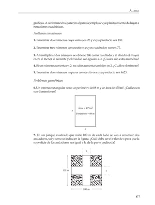 ÁLGEBRA




                        El método gráfico también podrá utilizarse para examinar los diferentes casos
                        que pueden presentarse al resolver una ecuación cuadrática. Así, se puede
                        tener:

                        • Que la recta corte a la parábola en dos puntos y, entonces, la ecuación tiene
                          dos soluciones reales.

                        • Que la recta sea tangente a la parábola, en cuyo caso la ecuación sólo tiene
                          una solución, o como también se dice, las dos raíces de la ecuación son
                          iguales.

                        • Que la recta no corte, ni toque a la parábola, lo que quiere decir que la
                          ecuación no tiene raíces reales (esto es, las dos raíces tienen parte imagi-
                          naria).




                                                                                                 B
                                                                                                A

                                                                                                       C
                                                                                   Situación generalA




                                                Situación del ejemplo



                                                                                                           175



M/SEC/P-121-178.PM6.5   175                                             6/20/01, 11:13 AM
 